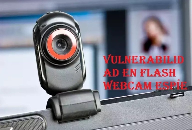 Una nueva vulnerabilidad en Flash provoca que tu webcam te espíe