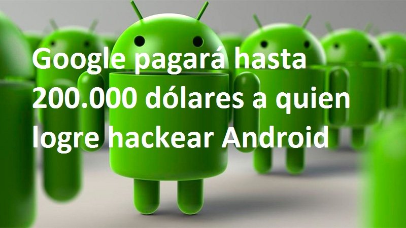 Google pagará hasta 200.000 dólares a quien logre hackear Android